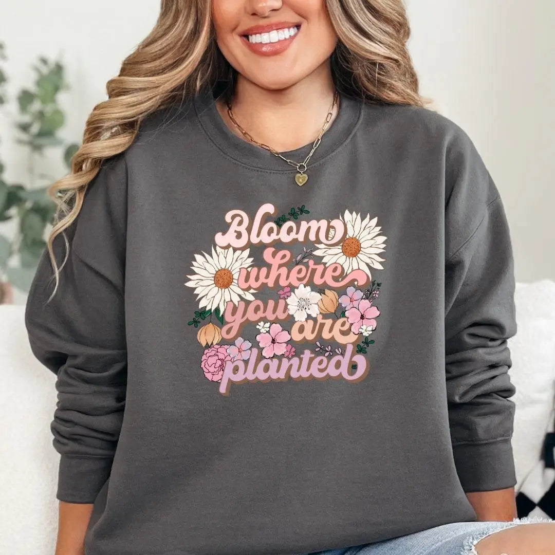 Bloom Where You Are Planted Crewneck Sweatshirt