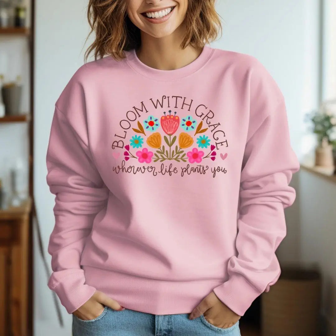 Bloom with Grace Wherever Life Plants You Crewneck Sweatshirt