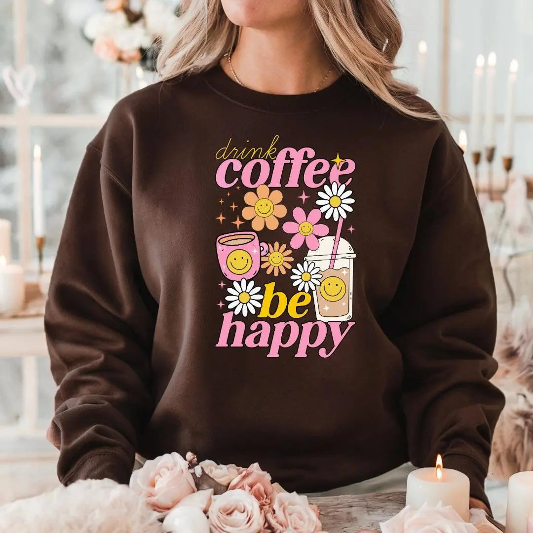Drink Coffee Be Happy Crewneck Sweatshirt