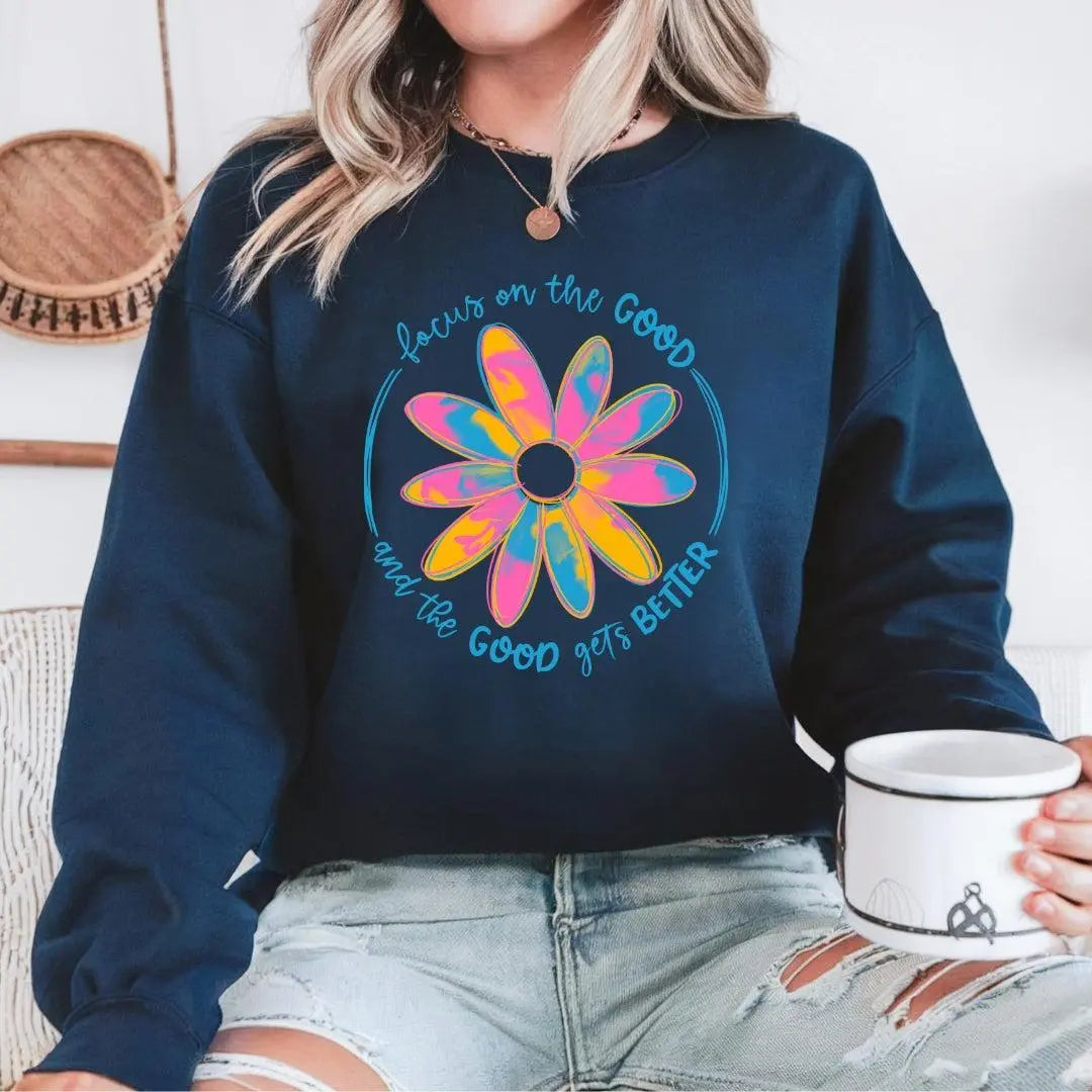 Focus on the Good and the Good Gets Better Crewneck Sweatshirt