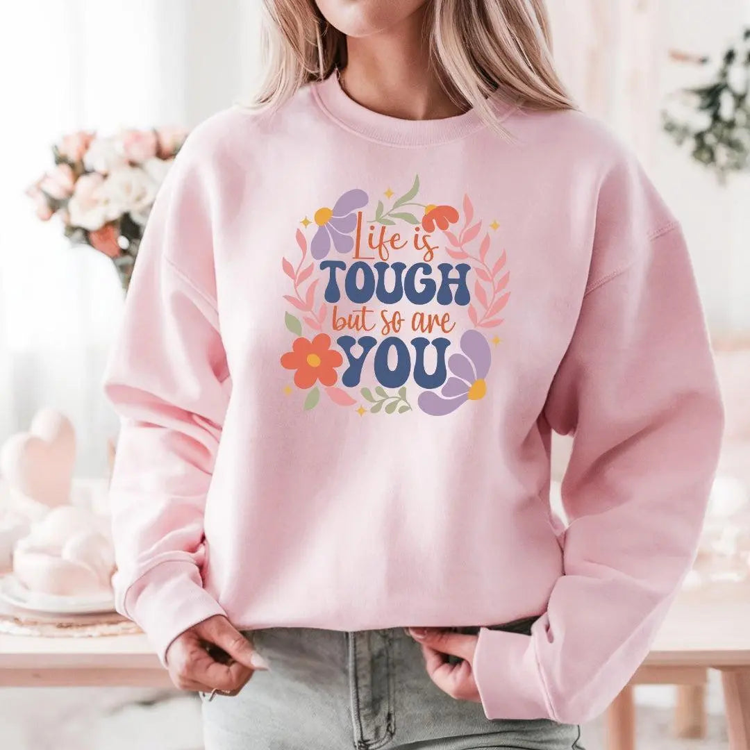 Life is Tough But So Are You Crewneck Sweatshirt