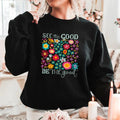 See the Good Be the Good Crewneck Sweatshirt